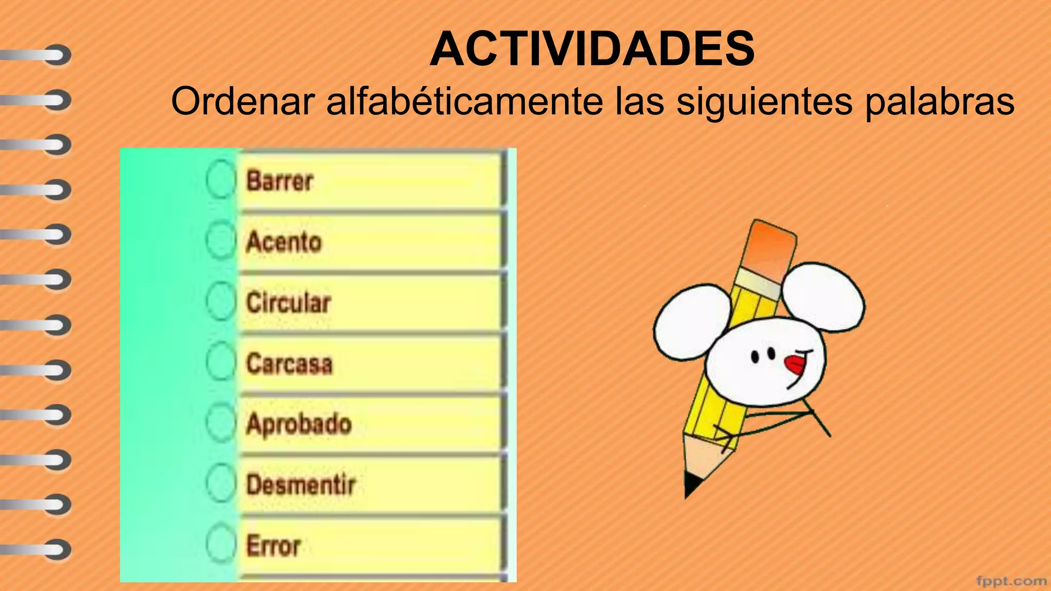 ACTIVIDADES
Ordenar alfabéticamente las siguientes palabras