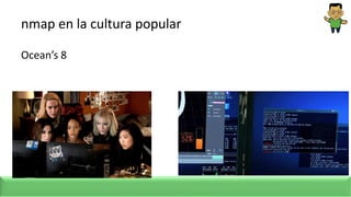 nmap en la cultura popular
Ocean’s 8
 