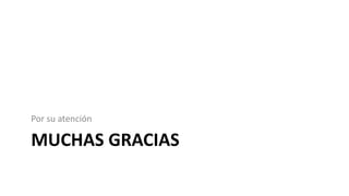 Por su atención

MUCHAS GRACIAS
 