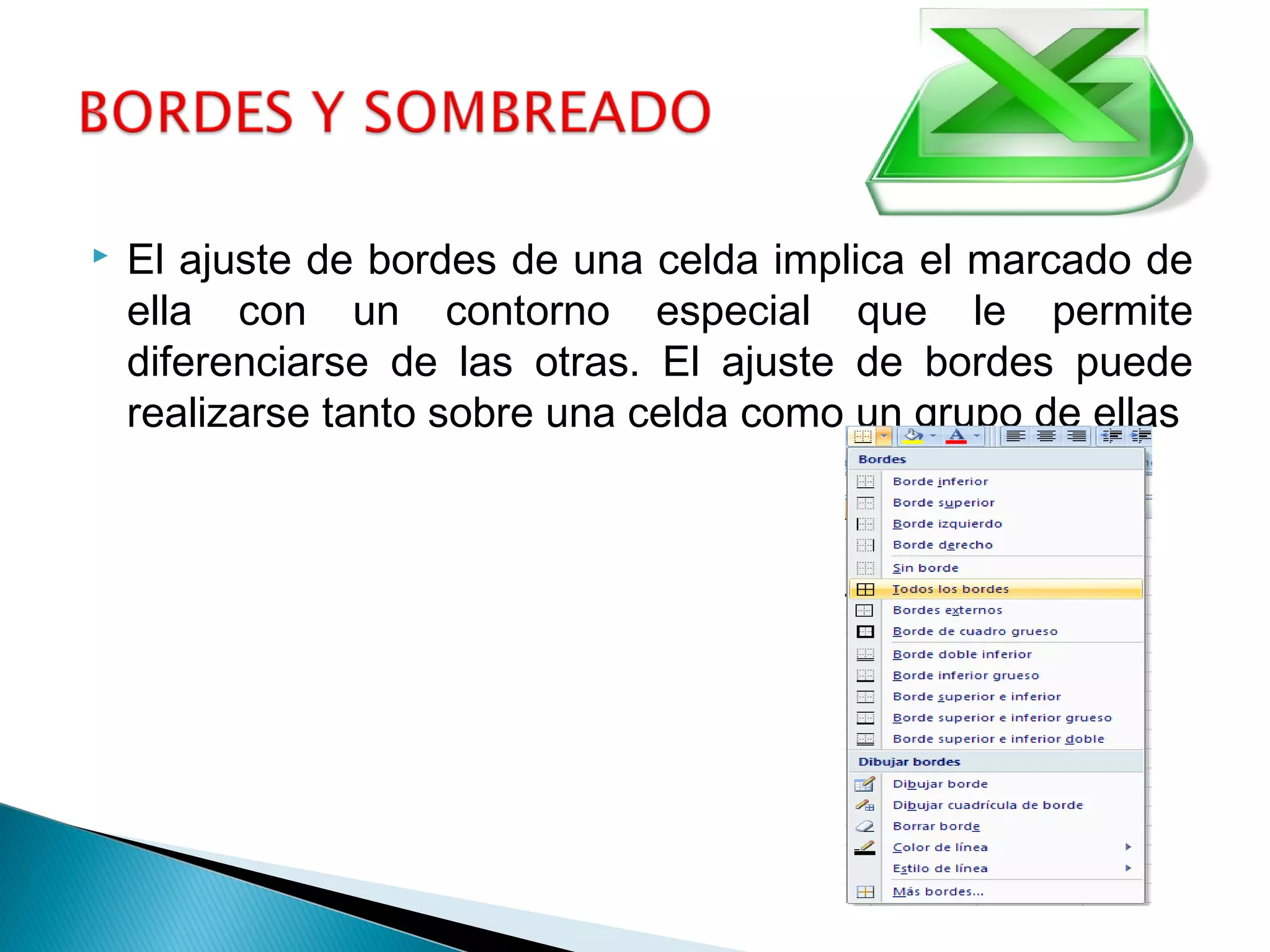  El ajuste de bordes de una celda implica el marcado de
ella con un contorno especial que le permite
diferenciarse de las otras. El ajuste de bordes puede
realizarse tanto sobre una celda como un grupo de ellas
 