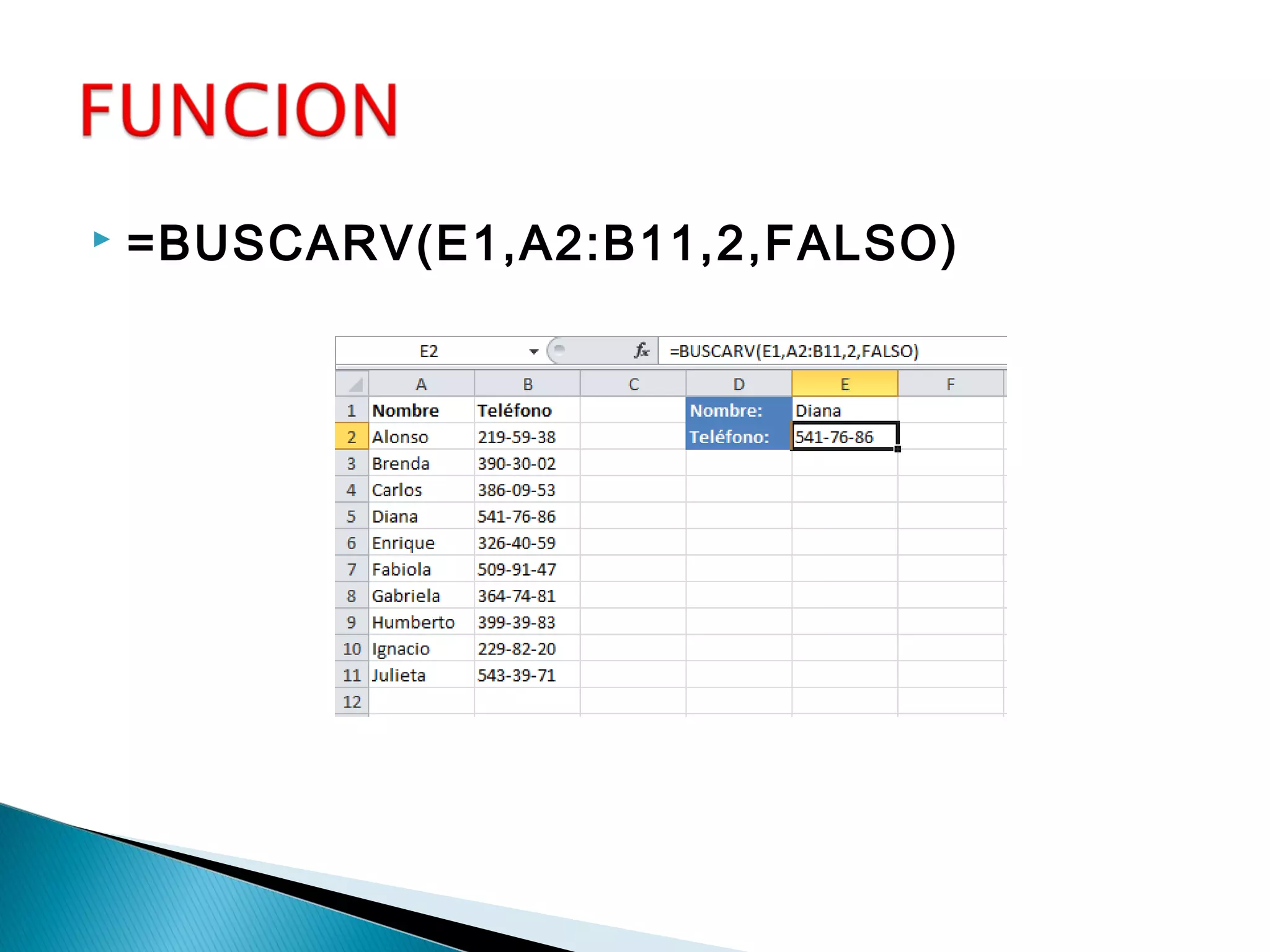  =BUSCARV(E1,A2:B11,2,FALSO)
 