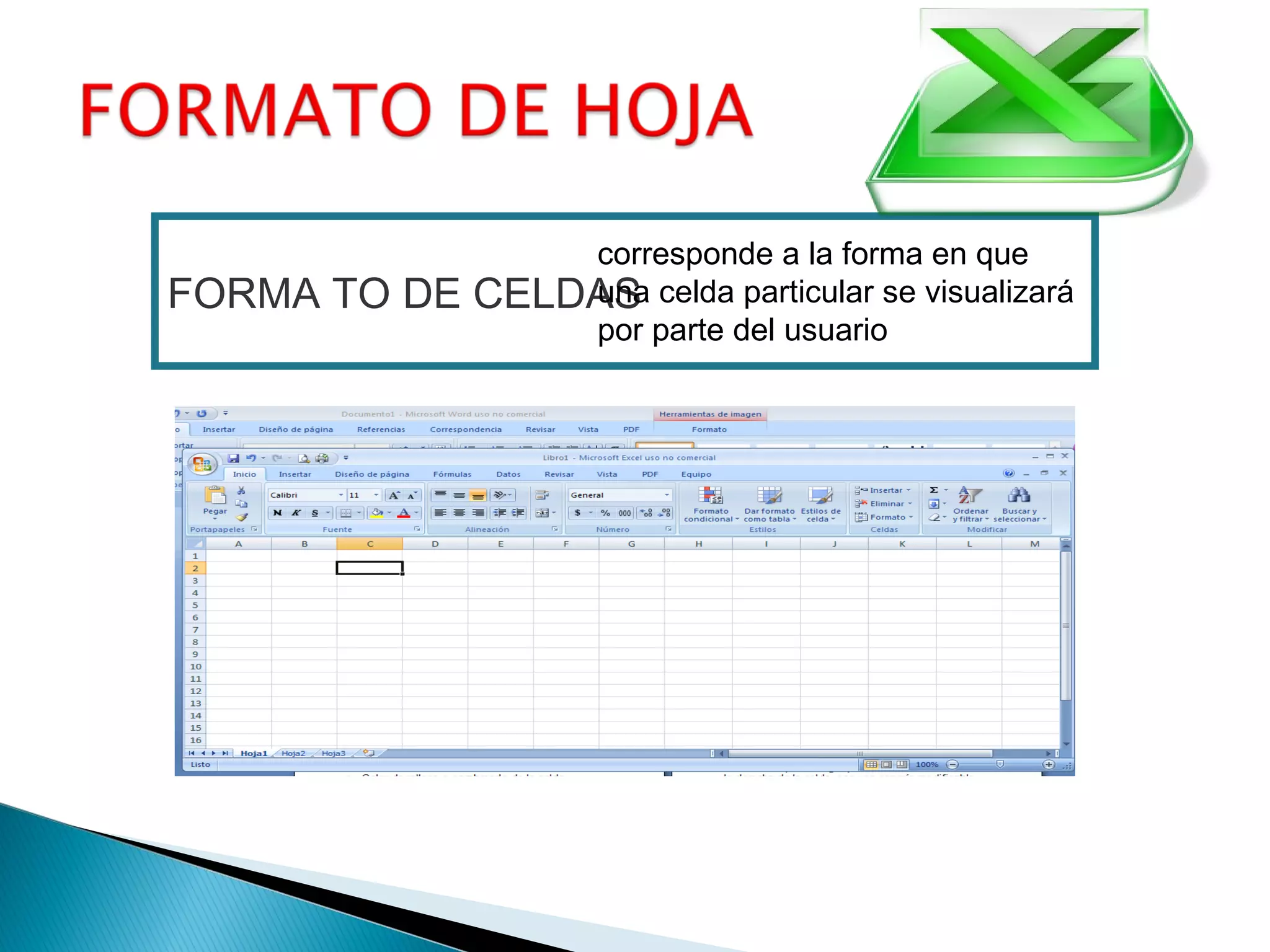 FORMA TO DE CELDAS
corresponde a la forma en que
una celda particular se visualizará
por parte del usuario
 