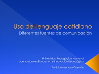 Universidad Pedagógica Nacional
Licenciatura en Educación e Innovación Pedagógica

                         Patricia Mendoza Guzmán
 