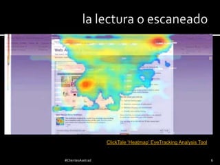 ClickTale ‘Heatmap’ EyeTracking Analysis Tool

#ClientesAsetrad

6

 