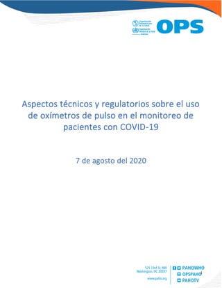 1
Aspectos técnicos y regulatorios sobre el uso
de oxímetros de pulso en el monitoreo de
pacientes con COVID-19
7 de agosto del 2020
 