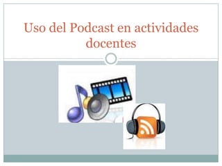 Uso del Podcast en actividades docentes 