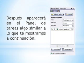 ANIMAR TEXTOS Y OBJETOS:-  Para animar un texto u objeto lo primero que hay que hacer es seleccionarlo, a continuación desplegar el menú Presentación y seleccionar personalizar animación.