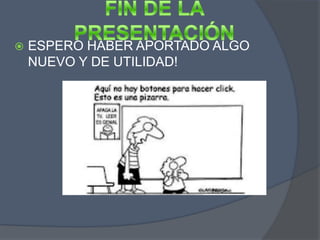    ESPERO HABER APORTADO ALGO
    NUEVO Y DE UTILIDAD!
 