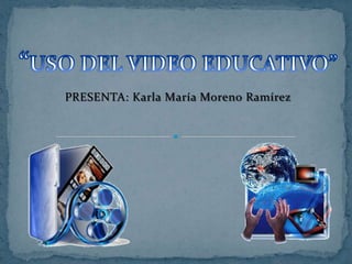PRESENTA: Karla María Moreno Ramírez
 