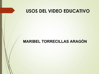 Uso del video educativo maribel torrecillas | PPT
