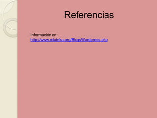 Referencias Información en: http://www.eduteka.org/BlogsWordpress.php