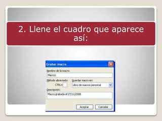 2. Llene el cuadro que aparece
así:
 