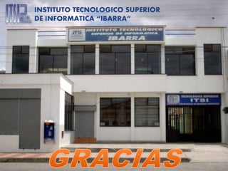 INSTITUTO TECNOLOGICO SUPERIOR
DE INFORMATICA “IBARRA”
 
