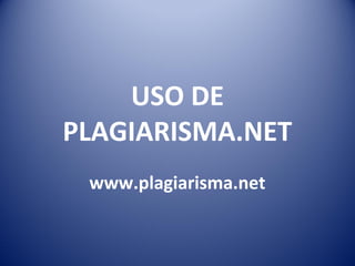 USO DE
PLAGIARISMA.NET
www.plagiarisma.net
 