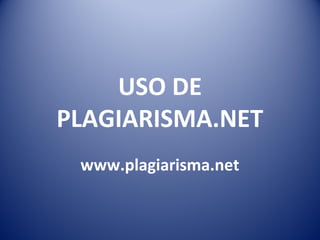USO DE
PLAGIARISMA.NET
www.plagiarisma.net
 