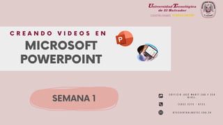 MICROSOFT
POWERPOINT
C R E A N D O V I D E O S E N
E D I F I C I O J O S É M A R T Í 2 D O Y 3 E R
N I V E L .
( 5 0 3 ) 2 2 7 5 - 8 7 2 3 .
U T E C V I R T U A L @ U T E C . E D U , S V
SEMANA 1
 