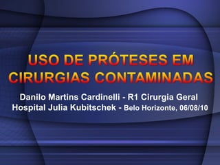 Danilo Martins Cardinelli - R1 Cirurgia Geral  Hospital Julia Kubitschek -  Belo Horizonte, 06/08/10 