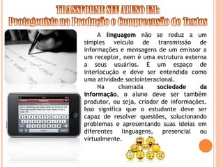 A linguagemlinguagem não se reduz a um
simples veículo de transmissão de
informações e mensagens de um emissor a
um recept...