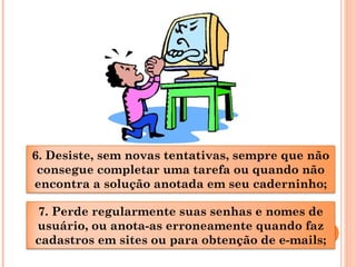 6. Desiste, sem novas tentativas, sempre que não
consegue completar uma tarefa ou quando não
encontra a solução anotada em...