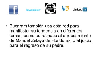 Bucaram también usa esta red para manifestar su tendencia en diferentes temas, como su rechazo al derrocamiento de Manuel Zelaya de Honduras, o el juicio para el regreso de su padre. 