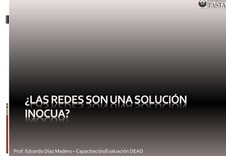 Prof. Eduardo Díaz Madero – Capacitación/Evaluación DEAD 
 