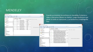 MENDELEY
Cuando ya tenemos los archivos en mendeley, le damos a
view, y marcamos liibrary as citation. Luego tendremos que
poner el estilo en Vancouver, y ya tendremos la bibliografía
lista
 