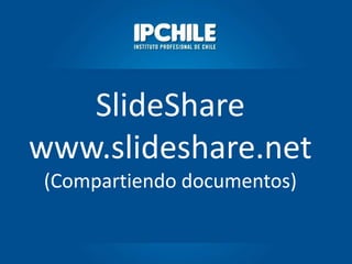 SlideShare
www.slideshare.net
(Compartiendo documentos)
 