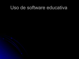 Uso de software educativa
 