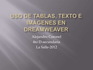Alejandro Coronel
4to D-secundaria
  La Salle-2012
 