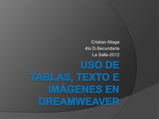 Cristian Aliaga
4to D-Secundaria
    La Salle-2012
 
