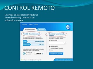 CONTROL REMOTO
Se divide en dos areas: Permitir el
control remoto y Controlar un
ordenador remoto
 