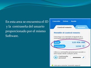 En esta area se encuentra el ID
y la contraseña del usuario
proporcionado por el mismo
Software.
 