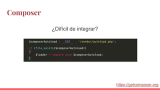 Composer
¿Difícil de integrar?
https://getcomposer.org
 