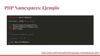 PHP Namespaces: Ejemplo
http://php.net/manual/es/language.namespaces.php
 