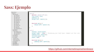 Sass: Ejemplo
https://github.com/nternetinspired/embrace
 