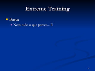 Extreme Training Busca Nem tudo o que parece... É 