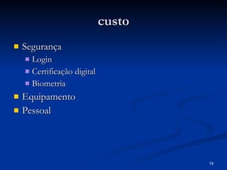 custo Segurança Login Certificação digital Biometria  Equipamento  Pessoal 