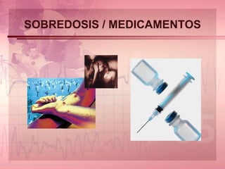 SOBREDOSIS / MEDICAMENTOS 