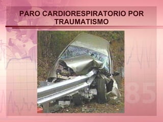 PARO CARDIORESPIRATORIO POR TRAUMATISMO 