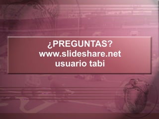 ¿PREGUNTAS? www.slideshare.net usuario tabi 