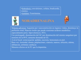 Vía de administración:EV, Evitar sc, IM se absorbe escasamente.Evitar adm por periodos prolongados, si es así, cambiar el sitio de aplicación.Atraviesa la placenta pero no la barrera hematoencefalica.Metabolismo: hígado.