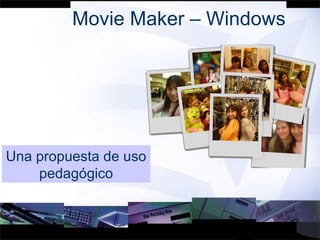 Movie Maker – Windows Una propuesta de uso pedagógico 
