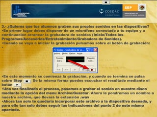   Ahora, y de manera fácil e intuitiva, podrás configurar las opciones de transición. 3.- Ver el resultado final de nuestra presentación.Lo puedes hacer de varias formas: 