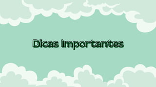 Dicas Importantes
Dicas Importantes
 