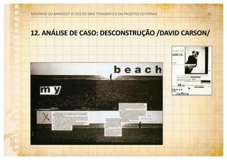 12. ANÁLISE DE CASO: DESCONSTRUÇÃO /DAVID CARSON/
MOCINHO OU BANDIDO? O uso do grid tipográfico em projetos editoriais 22
 