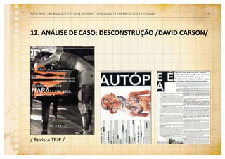 12. ANÁLISE DE CASO: DESCONSTRUÇÃO /DAVID CARSON/
/ Revista TRIP /
MOCINHO OU BANDIDO? O uso do grid tipográfico em projetos editoriais 23
 
