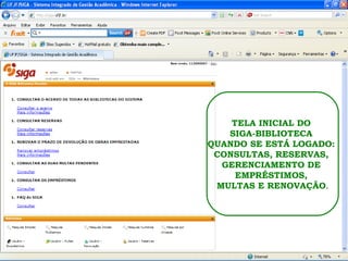 TELA INICIAL DO  SIGA-BIBLIOTECA  QUANDO SE ESTÁ LOGADO:  CONSULTAS, RESERVAS,  GERENCIAMENTO DE  EMPRÉSTIMOS,  MULTAS E RENOVAÇÃO . 