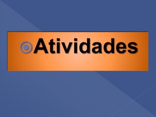Atividades
 