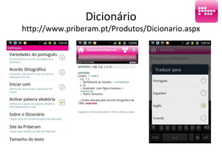 Dicionário
http://www.priberam.pt/Produtos/Dicionario.aspx
 