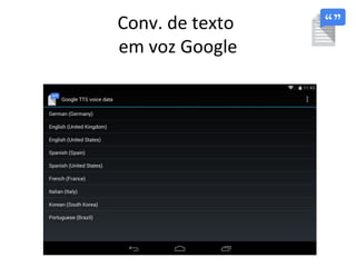 Conv. de texto
em voz Google
 